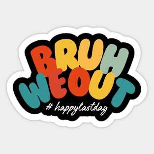 Bruh We Out Happy Last Day Of School Teacher Students Summer Sticker